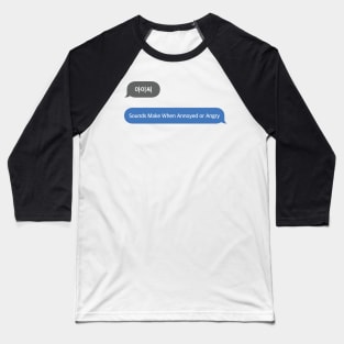 Korean Slang Chat Word 아이씨 Meanings - Sounds Make When Annoyed or Angry Baseball T-Shirt